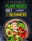 Plant based diet cookbook for beginners : The only book of 301 recipes recommended by 737 doctors that thanks to the Diet Healty method will you make your diet plan infallible. - Book