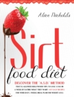 Sirtfood Diet : Discover the A.S.D. method that allowed Hollywood Vips to lose 3.2 kg in a week by eating what they want + 457 Easy Recipes For Your Days + Weeks Meal Plan For Weight Loss - Book