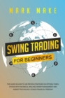 Swing Trading for Beginners : The guide on how to use proven strategies on options, forex, stocks with technical analysis, money management and market psychology. Achieve financial freedom. - Book