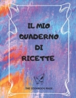 Il Mio Quaderno Di Ricette : Quaderno in formato A4 per scrivere le tue 100 ricette piu squisite - Book