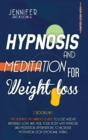Hypnosis and Meditation for Weight Loss : 2 Books in 1: The Ultimate Beginner's Guide to Lose Weight Naturally. Love and Heal Your Body with Hypnosis and Meditation. Affirmations to Increase Motivatio - Book