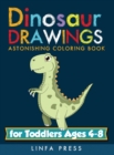 Dinosaur Drawings : Astonishing Coloring Book for Toddlers Ages 4-8 - Book