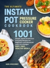 The Ultimate Instant Pot Pressure Cookbook : 1001 Simple, Quick & Delicious Everyday Recipes for Beginners and Advanced Users on a Budget. Easy, Fast, Healthy Meals - Book