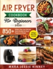 Air Fryer Cookbook for Beginners : 850+ Simple, Easy, Low-Carb and Delish Recipes for Smart People on a Budget (30 days Meal Plan Included) - Book