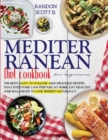 Mediterranean diet cookbook for beginners : The Most Easy-To-Follow And Delicious Recipes That Everyone Can Prepare At Home. Eat Healthy And Balanced To Lose Weight Naturally - Book