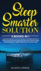 Sleep Smarter Solution : 3 Books In 1: Deep Sleep Hypnosis, Past Life Regression and Bedtime Stories to Defeat Insomnia, Reduce Anxiety and Fall Asleep Instantly through Guided Meditation + Positive A - Book