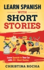 Learn Spanish with Short Stories : Learn Spanish in Your Car with 20+ Short Stories - Book