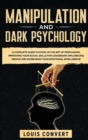 Manipulation and Dark Psychology : A Complete Guide to Excel in the Art of Persuasion, improving your Social Skills for Leadership, Influencing People and Increasing our Emotional Intelligence - Book