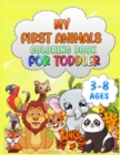 My First Animals Coloring Book for Toddlers : For Kids Aged 3-8, Cute Animals, Easy and Fun Educational Coloring Pages, Great Gift for Boys & Girls, Preschool and Kindergarten - Book
