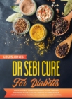 Dr Sebi Cure For Diabetes : A Final Natural 'Diabetes-Reversal' Guide. 7 Proven Strategies to Use Alkaline Lifestyle to Improve Your Health and Bring Your Blood Sugar Back Under Control - Book