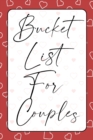 Bucket List for Couples : A creative and Inspirational Journal for Ideas, Adventures and Activities for Couples The Perfect Gift for Every Couples Anniversary The Ideal Diary to Remember Good Times - Book