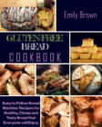 Gluten-Free Bread Cookbook : Easy to Follow Bread Machine Recipes for Healthy, Cheap and Tasty Bread that Everyone will Enjoy. - Book