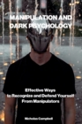 Manipulation and Dark Psychology : Effective Ways to Recognize and Defend Yourself from Manipulators - Book