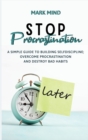 Stop Procrastinating : A Simple Guide to Building Self Discipline;overcome Procrastination and Destroy Bad Habits - Book