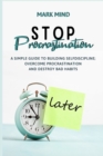 Stop Procrastinating : A Simple Guide to Building Self-Discipline;overcome Procrastination and Destroy Bad Habits - Book