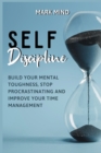 Self Discipline : Build Your Mental Toughness, Stop Procrastinating and Improve Your Time Management - Book