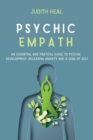 Psychic Empath : An Essential and Practical Guide to Psychic Development, Releasing Anxiety and a Sens of Self - Book