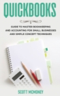 Quickbooks : Guide to Master Bookkeeping and Accounting for Small Businesses and Simple Concept Techniques - Book