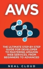Aws : The Ultimate Step-by-Step Guide for Developer to Mastering Amazon Web Services, from Beginners to Advanced - Book