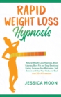 Rapid Weight Loss Hypnosis : Natural Weight Loss Hypnosis, Blast Calories, Burn Fat and Stop Emotional Eating. Increase Your Motivation, Self Esteem and Heal Your Body and Soul with 90+ Affirmations - Book