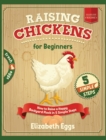 Raising Chickens For Beginners : How to Raise a Happy Backyard Flock in 5 Simple Steps - Book