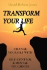Transform Your Life : Change Yourself with Self-Control & Mental Toughness - Book