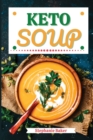 Keto Soup : Discover 30 Easy to Follow Ketogenic Cookbook Soup recipes for Your Low-Carb Diet with Gluten-Free and wheat to Maximize your weight loss - Book