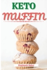 Keto Muffin : Discover 30 Easy to Follow Ketogenic Cookbook Muffin recipes for Your Low-Carb Diet with Gluten-Free and wheat to Maximize your weight loss - Book