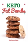 Keto Fat Bombs : Discover 30 Easy to Follow Ketogenic Cookbook Fat Bombs recipes for Your Low-Carb Diet with Gluten-Free and wheat to Maximize your weight loss - Book