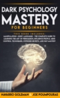 Dark Psychology Mastery for Beginners : 2 Books in 1: Manipulation & Body Language - The Complete Guide to Learning the Art of Persuasion, Influence People, Mind Control Techniques, Hypnosis Secrets a - Book