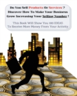 Do You Sell Products or Services? Discover How to Make Your Business Grow Increasing Your Selling Number : This Book Will Show You 100 Ideas To Receive More Money From Your Activity - Book