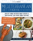 Mediterranean Diet Cookbook for Beginners : Regain Your Desired Body Shape and Wow Your Friends, 250 Satisfying & Healthy Recipes for Quick Weight Loss, Ideal for Lifelong Transformation - Book