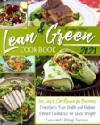 Lean and Green Cookbook 2021 : 250 Easy to Cook Recipes for Beginners Transform Your Health and Radiate Vibrant Confidence for Quick Weight Loss and Success - Book