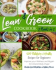 Lean and Green Cookbook : 2 Books in 1: 500 Satisfying and Healthy Recipes for Beginners Improve your Wellness and Regain the Desired Body Shape Ideal for Quick Weight Loss and Success - Book