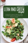Lean and Green Recipes : An Exaustive Cookbook to Make Your Weight Loss Easier. Healthy and Yummy High-Protein Recipes on a Budget - Book
