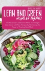 Lean and Green Recipes for Beginners : The Advanced Cookbook to Make Your Weight Loss Easier with New Recipes by Harnessing the Power of "Fueling Hack Meal" - Book
