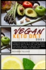 Vegan Keto Diet 2021 : A Beginner Guide For A 100% Plant-Based Ketogenic Diet To Burn Fat, with Delicious Low-Carb Recipes, to Nourish Your Mind and Promote Weight Loss Naturally! - Book