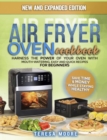 Air Fryer Oven Cookbook : Harness the Power of Your Oven With Mouth-Watering, Easy and Quick Recipes for Beginners Save Time & Money While Staying Healthy - Book