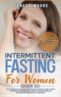 Intermittent Fasting for Women Over 50 : The Complete Guide to the Revolutionary Don't Deny Approach Delay Aging, Boost Your Metabolic Autophagy and Detox your Body - Book