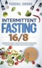Intermittent Fasting 16/8 : The Innovative Weight Loss Method Explained for Beginners. Change Your Mindset, Burn Fat Fast Without Suffering and Live Healthier. A 101 Guide for Both Men and Women - Book