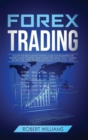 Forex Trading : Follow the Best Ultimate Trading Guide for Beginners for Making Money Starting Today! Learn Strategies, Tools, Tactics, Secrets and Forex Trading Psychology in Less than 7 Days - Book