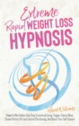 Extreme Rapid Weight Loss Hypnosis : Powerful Mini Habits that Stop Emotional Eating, Trigger Calorie Blast, Create Perfect Portion Control Effortlessly, And Boost Your Self Esteem - Book
