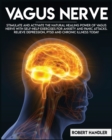 Vagus Nerve : Stimulate and Activate the Natural Healing Power of Vagus Nerve With Self-Help Exercises For Anxiety, and Panic Attacks. Relieve Depression, PTSD and Chronic Illness Today - Book