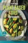 Plant-Based Diet for Beginners : How to lose weight, energize your body, and be healthy with the latest 3-week plan and lots of tasty and easy recipes - Book