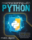 Machine Learning With Python : The Definitive Tool to Improve Your Python Programming and Deep Learning to Take You to The Next Level of Coding and Algorithms Optimization - Book