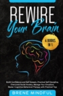 Rewire Your Brain : 4 Books in 1: Build Confidence and Self Esteem, Practical Self Discipline, Overcome Social Anxiety, Manage Your Emotions. Master Cognitive Behavioral Therapy with Practical Tips - Book