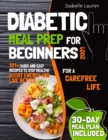 Diabetic Meal Prep : 101+ Quick and Easy Recipes to Stay Healthy, Boost Energy and Live Better. 30-Day Meal Plan Included - Book