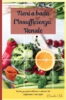 TIENI A BADA L'INSUFFICIENZA RENALE (renal diet italian edition) : Ricette per piatti deliziosi e salutari che stupiranno i tuoi ospiti - Book