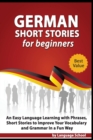 German Short Stories for Beginners : Easy Language Learning with Phrases and Short Stories to Improve Your Vocabulary and Grammar in a Fun Way - Book