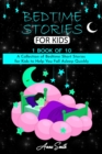 Bedtime Stories for Kids : 1 book of 10 A Collection of Bedtime Short Stories for Kids to Help You Fall Asleep Quickly. - Book